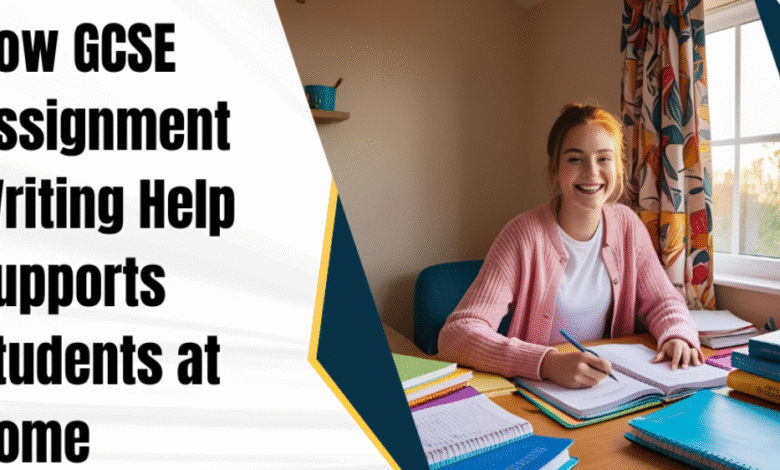 How GCSE Assignment Writing Help Supports Students at Home